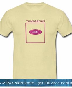 Tomorrows Tulips T Shirt
