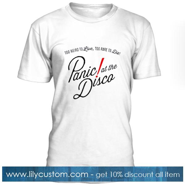 Too Weird To Live Too Rare To Die Panic At The Disco T-Shirt