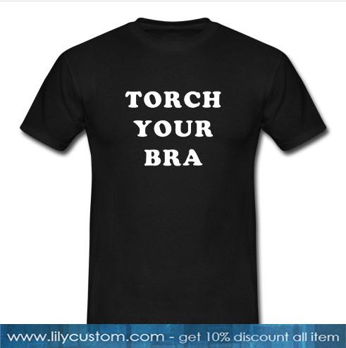 Torch your bra T-shirt