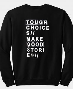 Tough choices make good stories sweatshirt back