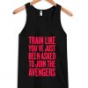 Train Like Youve Just been asked to join the Avengers tanktop