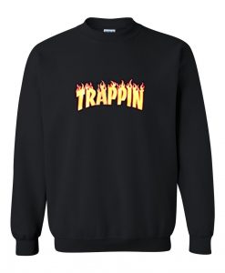 Trappin sweatshirt