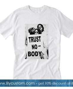 Trust No body T-Shirt