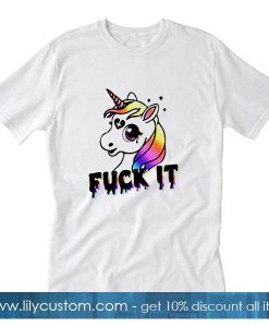 Unicorn and rainbows Fuck it T-Shirt