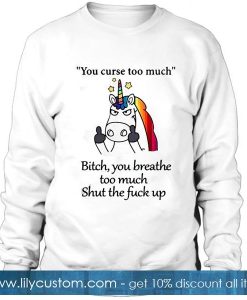 Unicorn you curse too much Sweatshirt