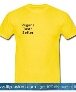Vegans Taste Better T Shirt