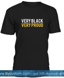 Very Black Very Proud Tshirt