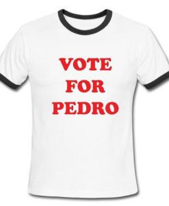 Vote for pedro Ringer t shirt