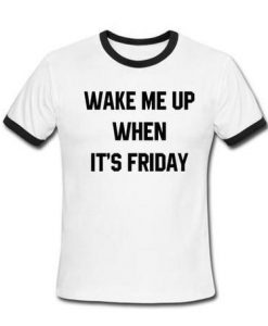 Wake Me Up When It's Friday Ringtshirt