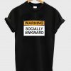 Warning Socially Awkward shirt