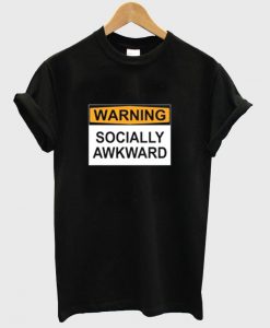 Warning Socially Awkward shirt