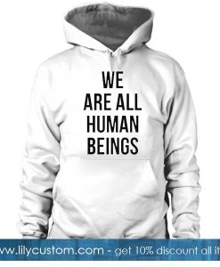 We Are All Human Beings Hoodie