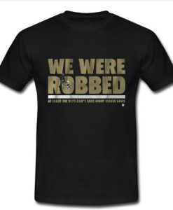 We Were Robbed New Orleans T-Shirt  SU