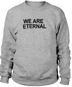 We are eternal Sweatshirt   SU
