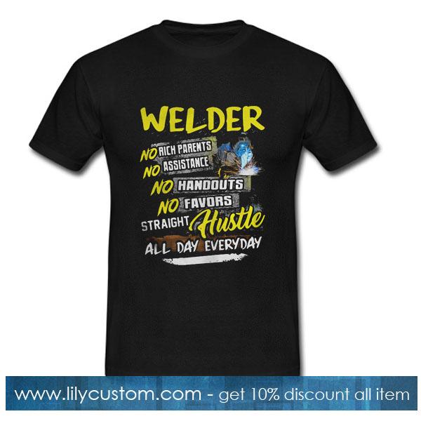 Welder no rich parents assistance handouts favors straight hustle all day everyday T-Shirt