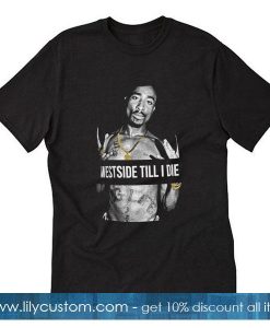 West side till i die T-Shirt