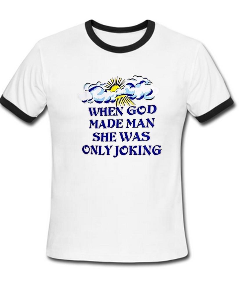 When God Made Man She Was Only Joking Ringer T Shirt