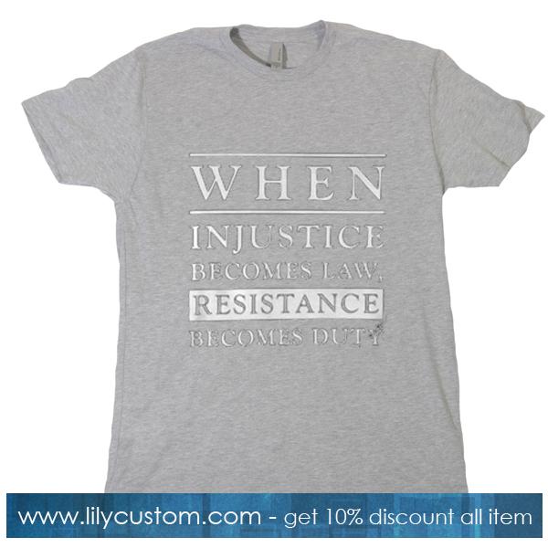 When injustice becomes law T-Shirt