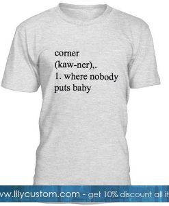 Where Nobody Puts Baby T Shirt