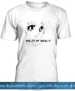 Who Ate My Bread T Shirt