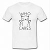 Who Cares Cat t shirt