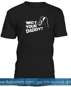 Who Your Daddy Tshirt