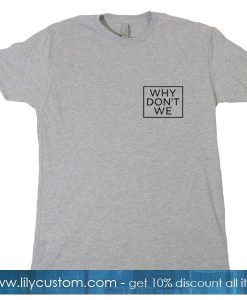 Why Don't We T-Shirt