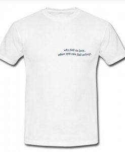 Why Fall In Love When You Can Fall Asleep T-Shirt  SU