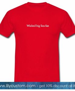 Wicked Big Sox Fan T Shirt