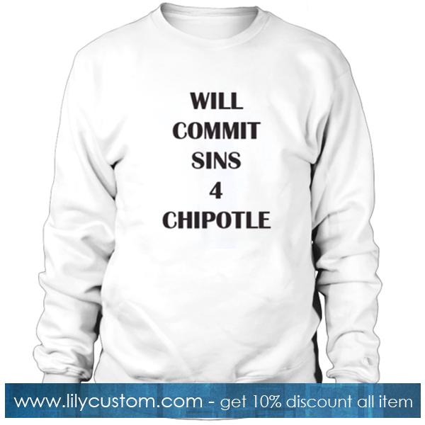 Will Commit Sins 4 Chipotle Sweatshirt