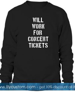 Will Work For Concert Tickets Sweatshirt