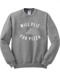 Will plie for pizza sweatshirt