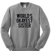 Worlds okayest sister sweatshirt