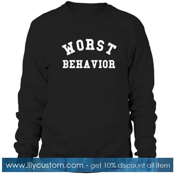 Worst Behavior Sweatshirt