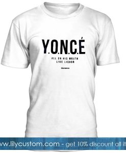 Yonce All On His Mouth Like Liquor T Shirt