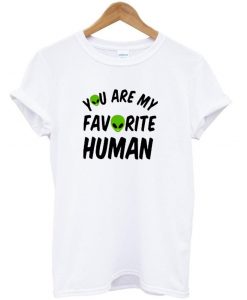 You Are My Favourite Human shirt