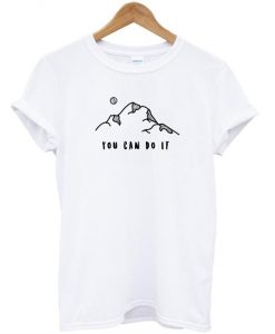 You Can Do It  T shirt  SU