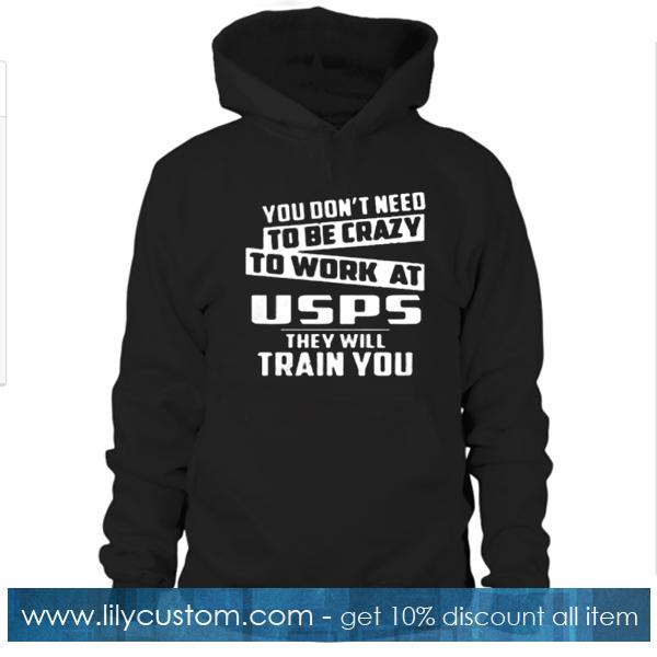 You Don’t Need To Be Crazy To Work A Usps Hoodie