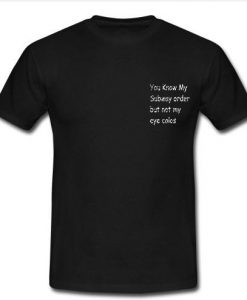 You Know My Subway Order t shirt