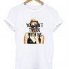 You can't twerk with us t shirt