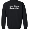 You don't know shit sweatshirt back