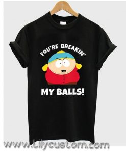 You’re Breaking My Balls  T Shirt (LIM)