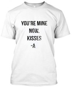 You're mine now tshirt