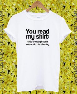 You read my shirt that's enough social internation for the day tshirt