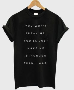 You won't break me T shirt  SU