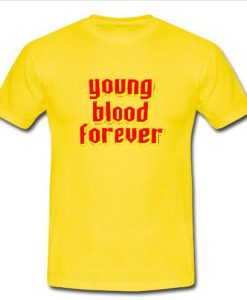 Young Blood Forever T Shirt