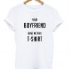 Your boyfriend gave me this t shirt