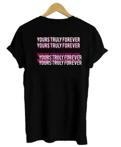 Yours truly forever back t shirt