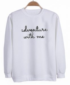 adventure with me sweatshirt
