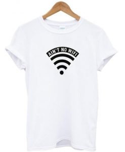 ain't no wifi t shirt